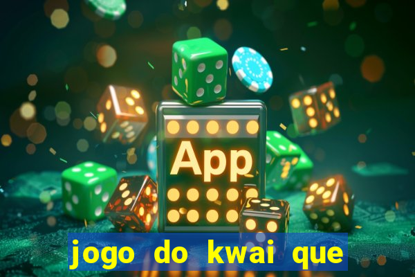 jogo do kwai que ganha dinheiro